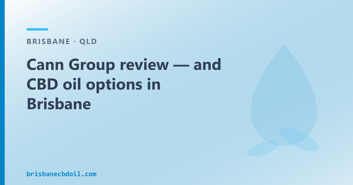 Cann Group review — supply chain, producer role, and CBD oil options in Brisbane