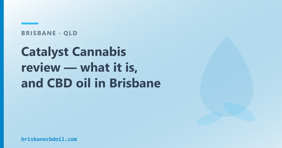 Catalyst Cannabis review — what it is, and CBD oil in Brisbane