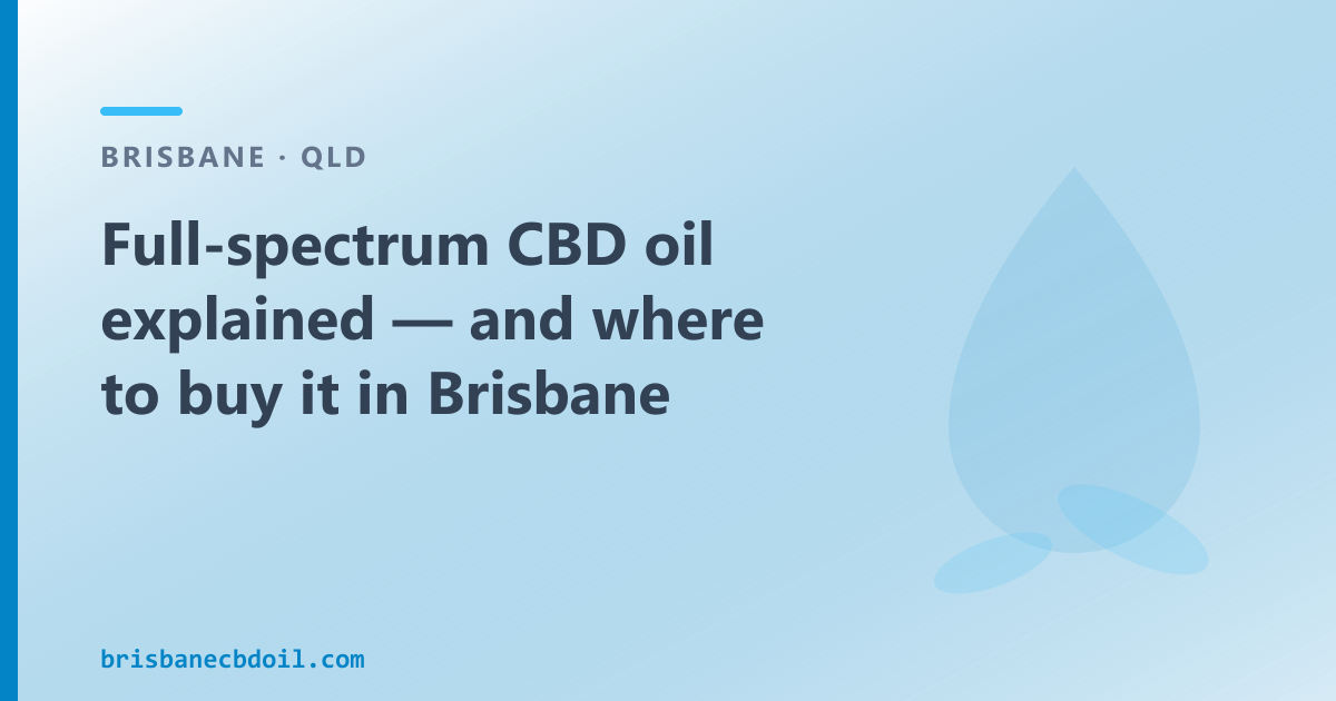 Full-spectrum CBD oil comparison checklist for Brisbane — four strengths, whole-plant hemp, trace THC under 0.3%
