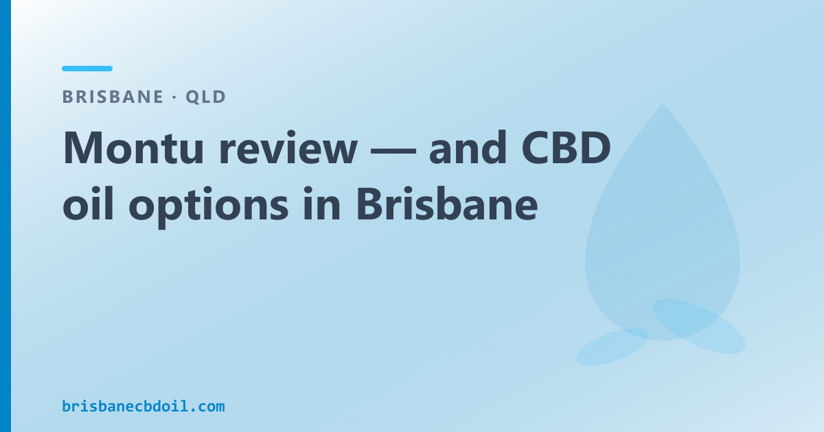 Montu review — and CBD oil options in Brisbane
